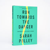 Run Towards the Danger: Confrontations with a Body of Memory - Polley, Sarah