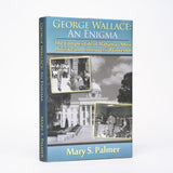 George Wallace: An Enigma - The Complex Life of Alabama's Most Divisive and Controversial Governor - Palmer, Mary S.