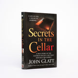 Secrets in the Cellar: A True Story of the Austrian Incest Case that Shocked the World - Glatt, John