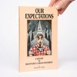 Our Expectations: A History of Brantford's Labour Movement - Kelly, Elizabeth