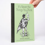 It's Never the Things You Think - Gesner, Susan; Scott-Grimes, Cailleah (illustrations); Frey, Cressida (illustrations)