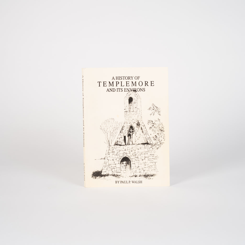 A History of Templemore and Its Environs - Walsh, Paul P.