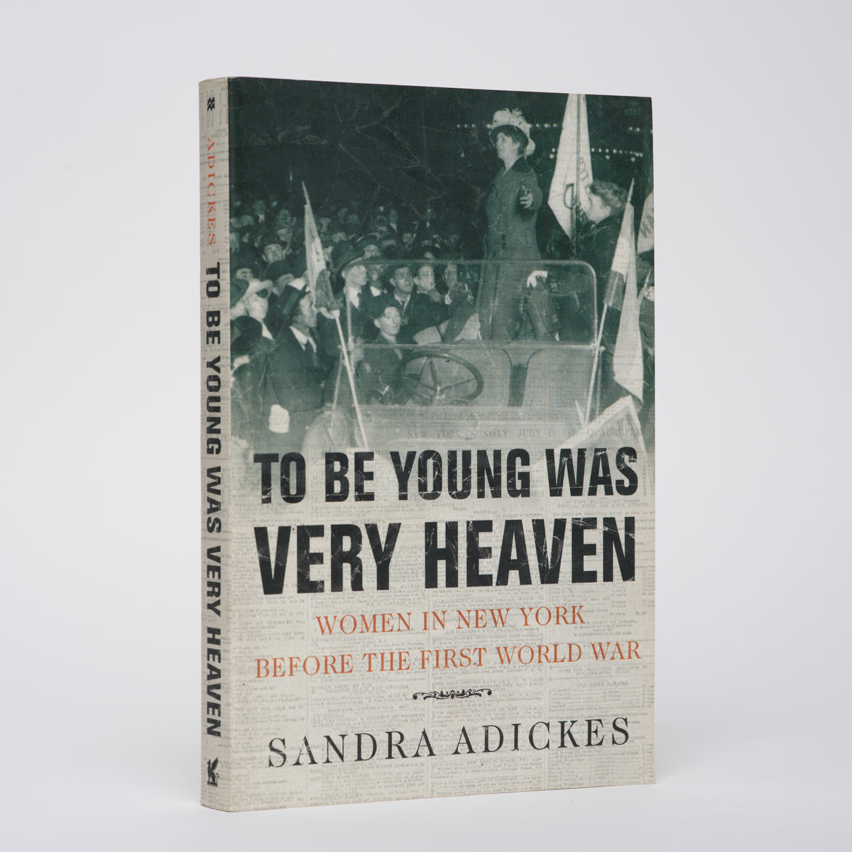 To Be Young Was Very Heaven: Women in New York Before the First World War - Adickes, Sandra E.