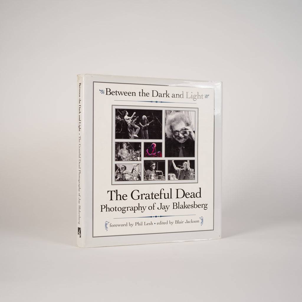 Between the Dark and Light: The Grateful Dead Photography of Jay Blakesberg  Blakesberg, Jay