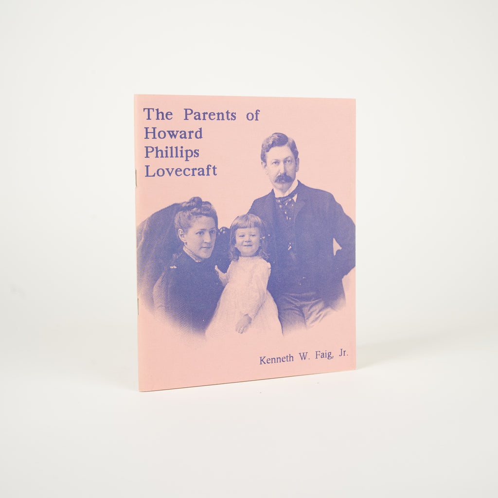 The Parents of Howard Phillips Lovecraft - Faig, Kenneth W. Jr.