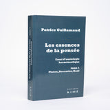 Les essences de la pensée. Essai d'ousiologie herméneutique: tome 1 : Platon, Descartes, Kant - Guillamaud, Patrice