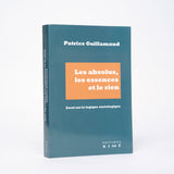 Les absolus, les essences et le rien - Guillamaud, Patrice