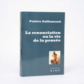 La Renonciation ou la vie de la pensée: Essai d?ousiologie noésologique - Guillamaud, Patrice