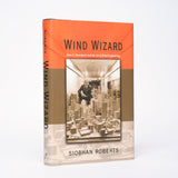 Wind Wizard: Alan G. Davenport and the Art of Wind Engineering - Roberts, Siobhan