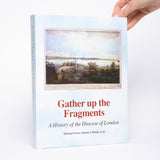Gather Up the Fragments: A History of the Diocese of London (Ontario) - Power, Michael; Brock, Daniel J.; Et Al.