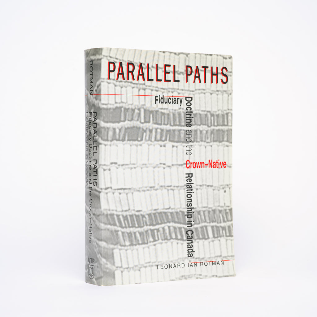Parallel Paths: Fiduciary Doctrine and the Crown-Native Relationship in Canada - Rotman, Leonard