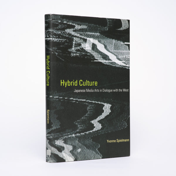 Hybrid Culture: Japanese Media Arts in Dialogue with the West - Spielmann, Yvonne
