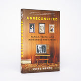 Unreconciled: Family, Truth, and Indigenous Resistance - Wente, Jesse