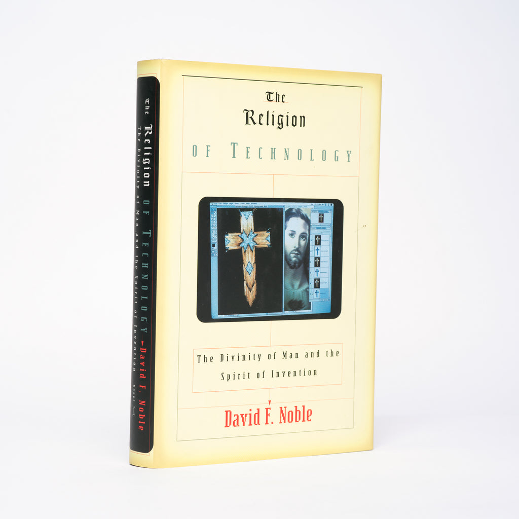 The Religion of Technology: The Divinity of Man and the Spirit of Invention - Noble, David F.