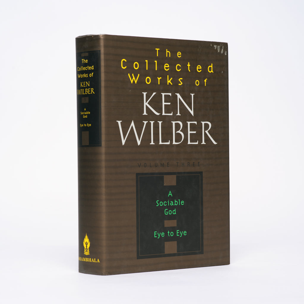 A Sociable God + Eye to Eye [The Collected Works of Ken Wilber Vol. 3] - Wilber, Ken