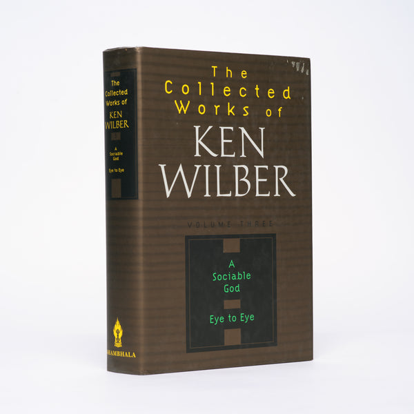 A Sociable God + Eye to Eye [The Collected Works of Ken Wilber Vol. 3] - Wilber, Ken