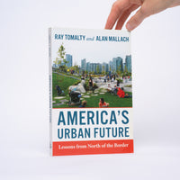 Tomalty, Ray; Mallach, Alan - America's Urban Future: Lessons from North of the Border