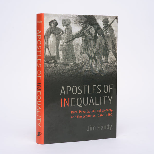 Apostles of Inequality: Rural Poverty, Political Economy, and the Economist, 1760-1860 - Handy, Jim