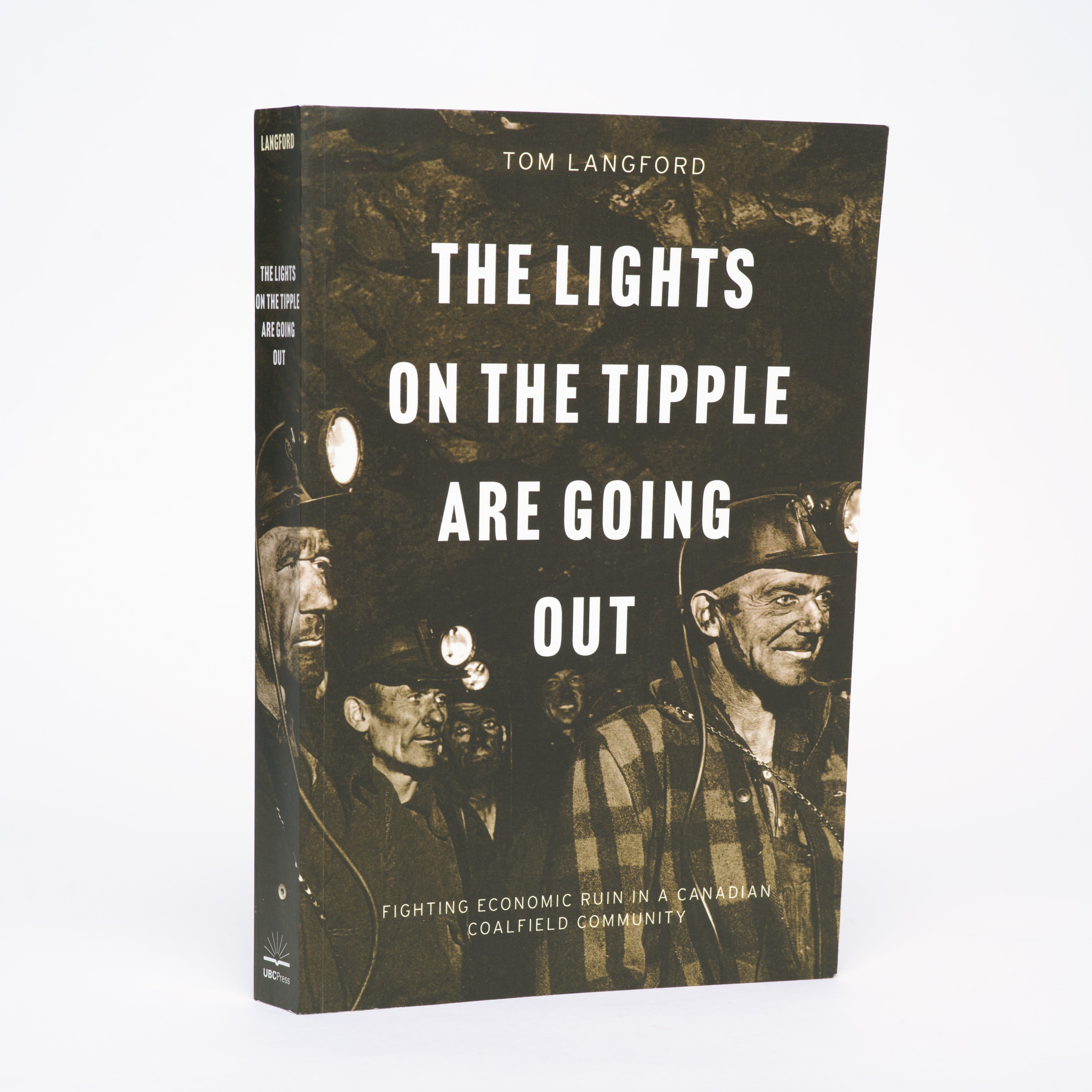 The Lights on the Tipple Are Going Out: Fighting Economic Ruin in a Canadian Coalfield Community - Langford, Tom