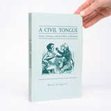 A Civil Tongue: Justice, Dialogue, and the Politics of Pluralism - Kingwell, Mark
