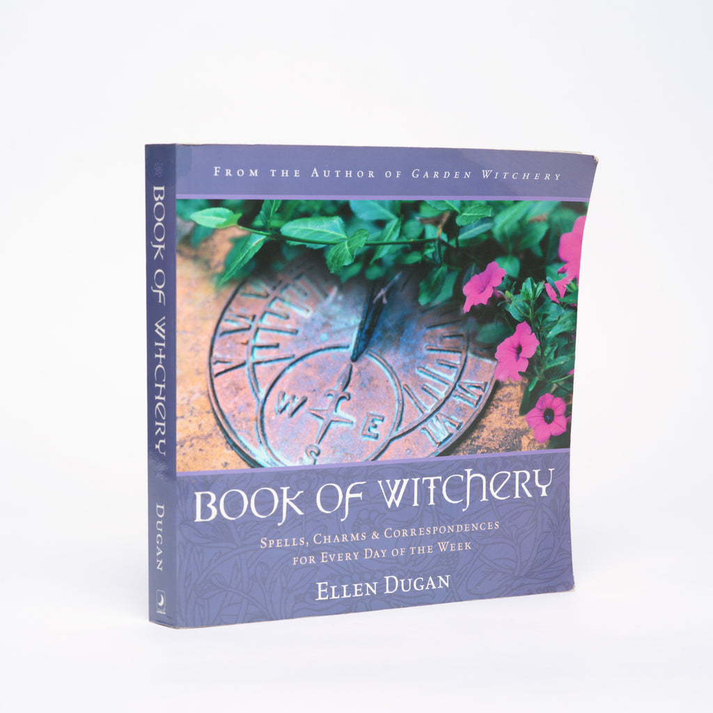 Book of Witchery: Spells, Charms & Correspondences for Every Day of the Week - Dugan, Ellen