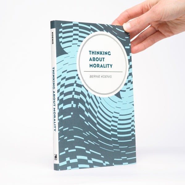 Thinking About Morality - Koenig, Bernie