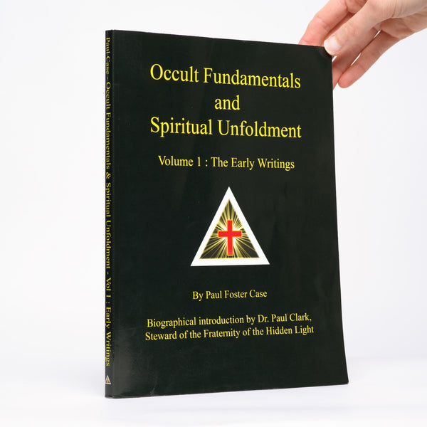 Occult Fundamentals and Spiritual Unfoldment (The Early Writings, Volume 1) - Case, Paul Foster