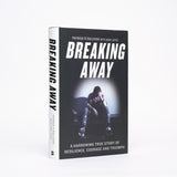 Breaking Away: A Harrowing True Story of Resilience, Courage and Triumph - O'Sullivan, Patrick; Joyce, Gare