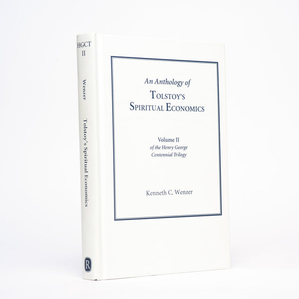 An Anthology of Tolstoy's Spiritual Economics (The Henry George Centennial Trilogy, Vol. 2) - Tolstoy, Leo; Wenzer, Kenneth C.