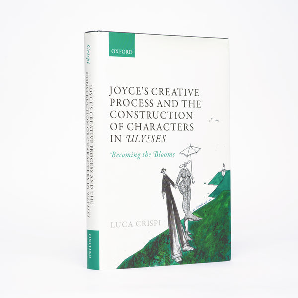 Joyce's Creative Process and the Construction of Characters in Ulysses: Becoming the Blooms - Crispi, Luca