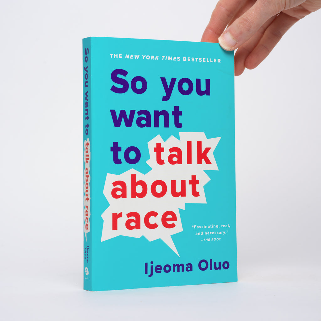 So You Want to Talk About Race - Oluo, Ijeoma
