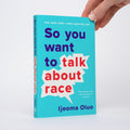 So You Want to Talk About Race - Oluo, Ijeoma