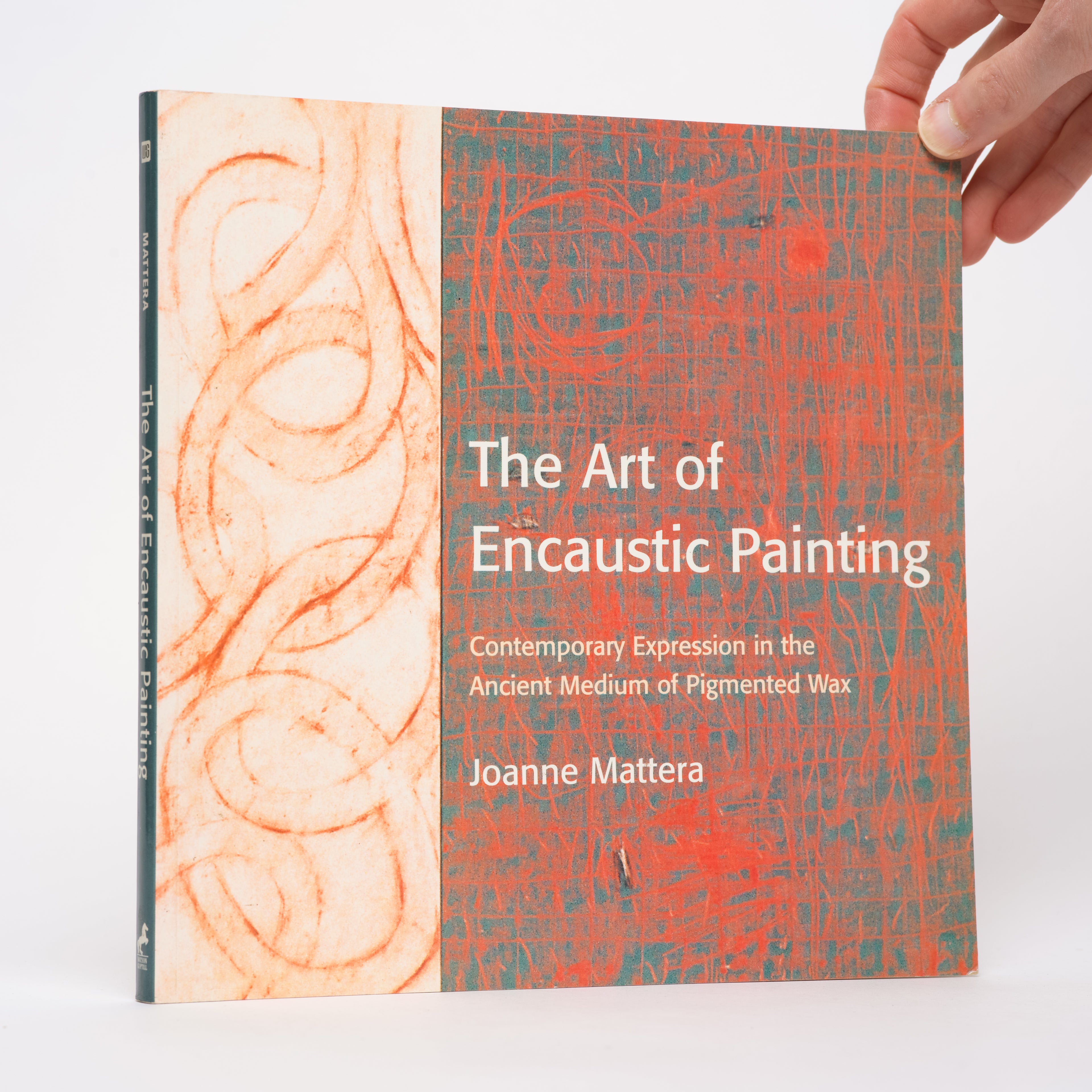 The Art of Encaustic Painting: Contemporary Expression in the Ancient Medium of Pigmented Wax - Mattera, Joanne