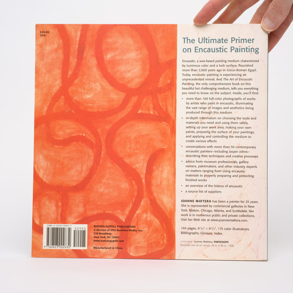 The Art of Encaustic Painting: Contemporary Expression in the Ancient Medium of Pigmented Wax - Mattera, Joanne