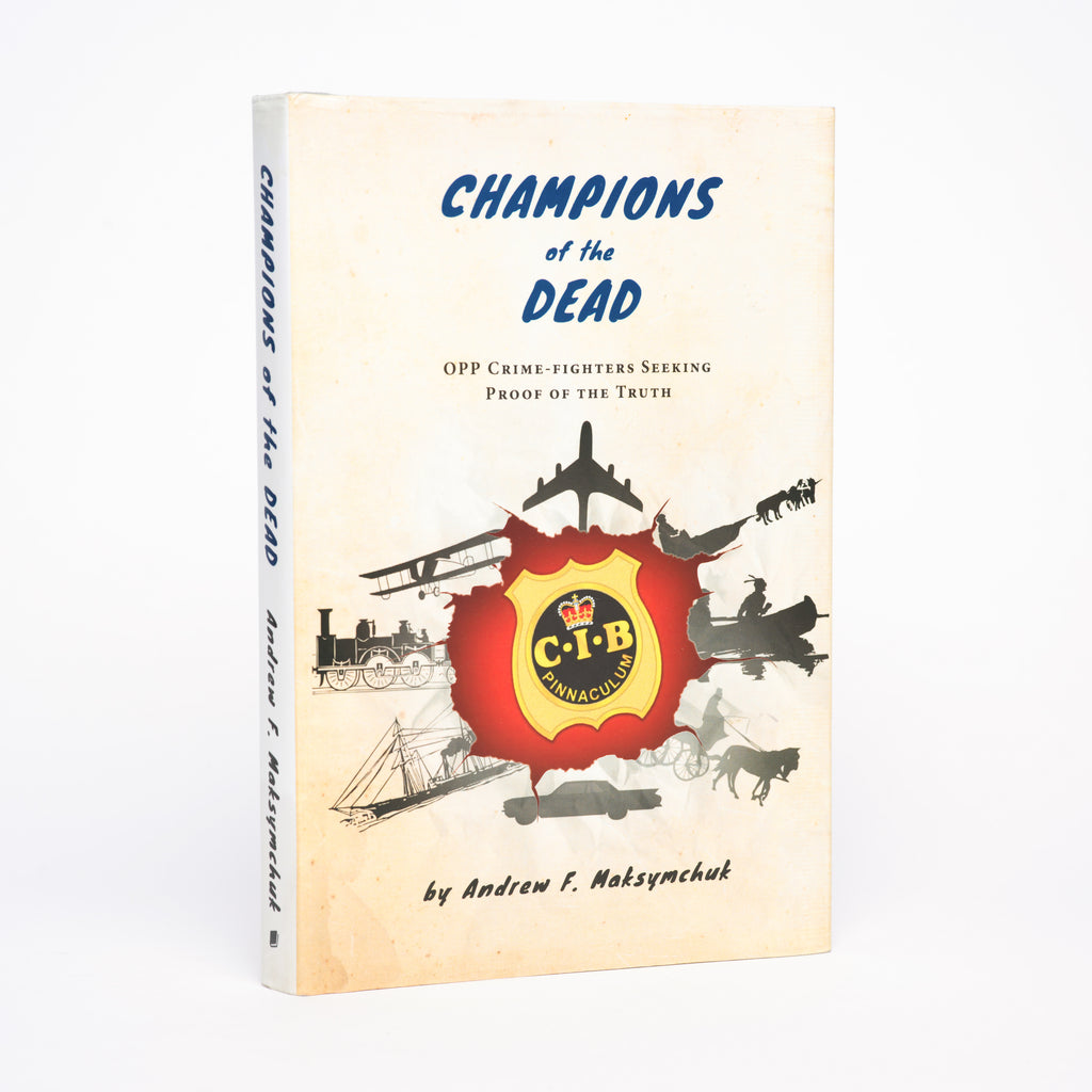 Champions of the Dead: OPP Crime-Fighters Seeking Proof of the Truth - Maksymchuk, Andrew F.