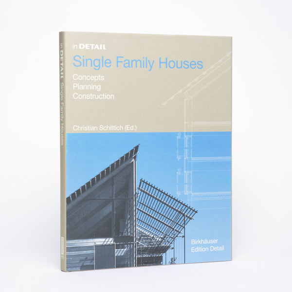 In Detail - Single Family Housing: Concepts, Planning, Construction - Schittich, Christian (editor)