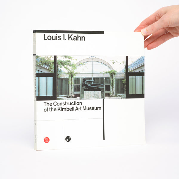 Louis I. Kahn: The Construction of the Kimbell Art Museum - Bellinelli, Luca