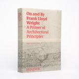 On and by Frank Lloyd Wright: A Primer of Architectural Principles - Wright, Frank Lloyd; McCarter, Robert (editor)