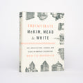 Triumvirate: McKim, Mead & White - Art, Architecture, Scandal, and Class in America's Gilded Age - Broderick, Mosette