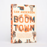 Boom Town: The Fantastical Saga of Oklahoma City, Its Chaotic Founding. Its Purloined Basketball Team, and the Dream of Becoming a World-class Metropolis - Anderson, Sam