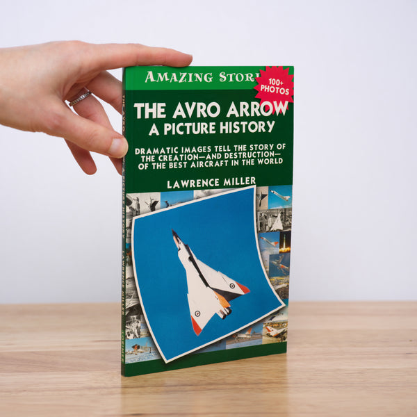 Miller, Lawrence - The Avro Arrow: A Picture History (Amazing Stories)