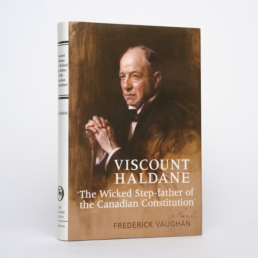 Viscount Haldane: 'The Wicked Step-father of the Canadian Constitution' (Osgoode Society for Canadian Legal History) - Vaughan, Frederick