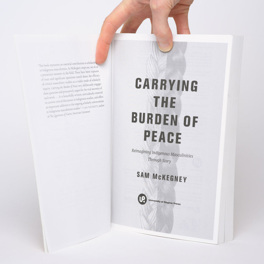 Carrying the Burden of Peace: Reimagining Indigenous Masculinities Through Story - McKegney, Sam