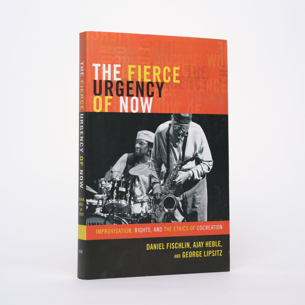 The Fierce Urgency of Now - Fischlin, Daniel; Heble, Ajay; Lipsitz, George