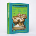 Significant Objects: 100 Extraordinary Stories About Ordinary Things - Glenn, Joshua (editor); Walker, Rob (editor)