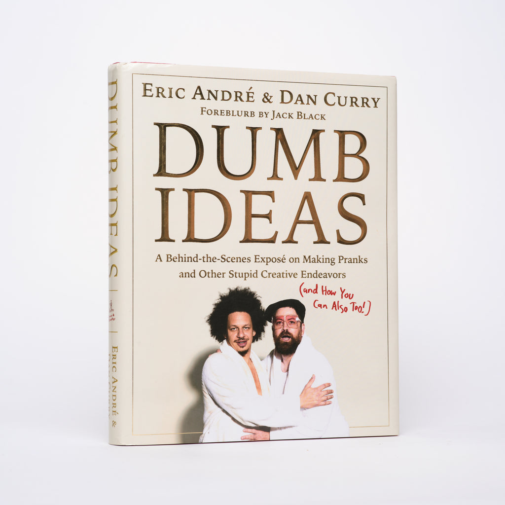 Dumb Ideas: A Behind-the-Scenes Exposé on Making Pranks and Other Stupid Creative Endeavors (and How You Can Also Too!) - Andre, Eric; Curry, Dan