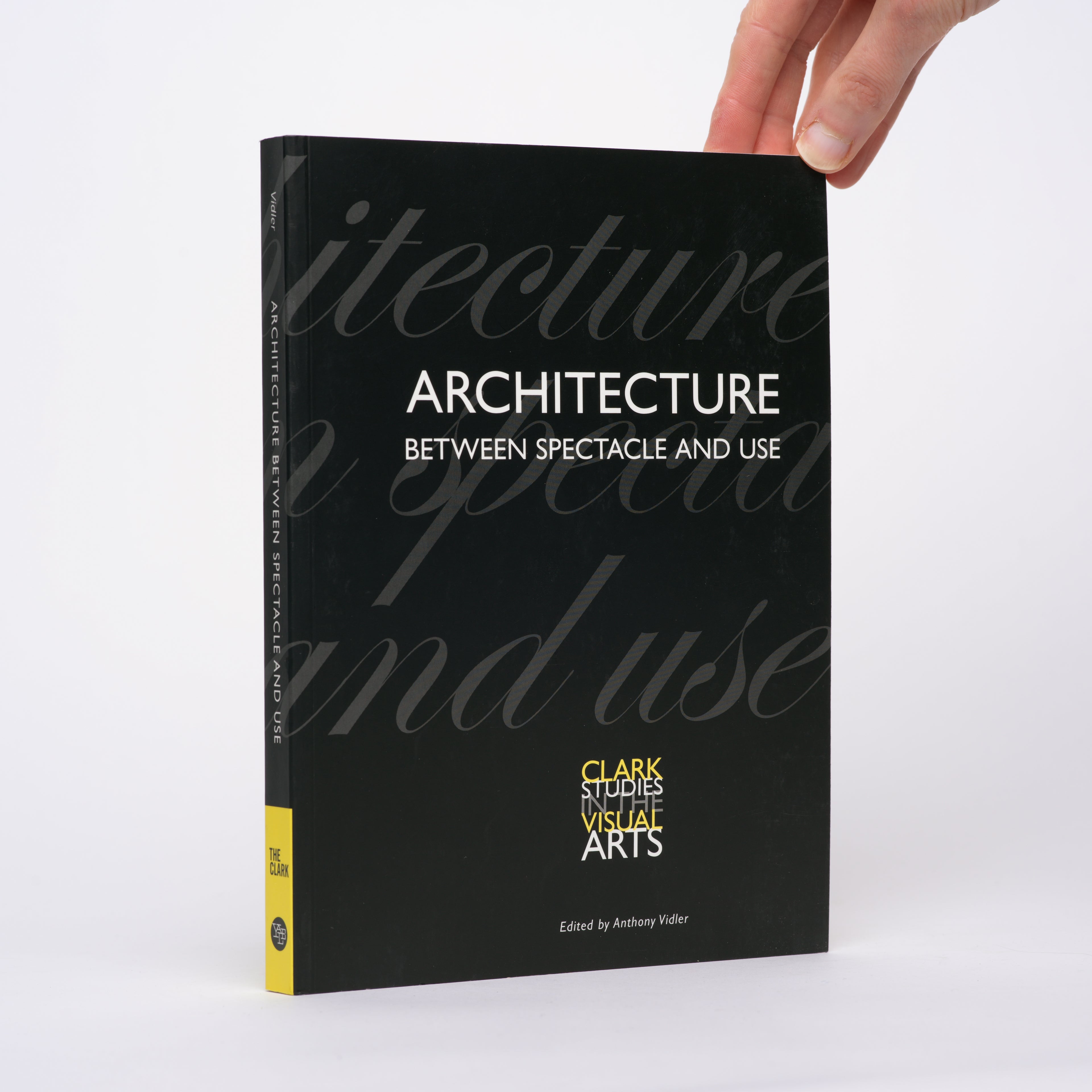 Architecture Between Spectacle and Use (Clark Studies in the Visual Arts) - Vidler, Anthony (editor)