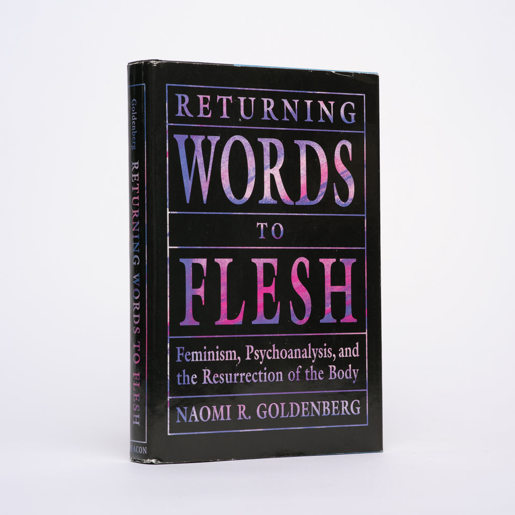Returning Words to Flesh: Feminism, Psychoanalysis, and the Resurrection of the Body - Goldenberg, Naomi R.