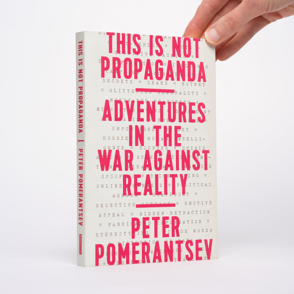 This Is Not Propaganda: Adventures in the War Against Reality - Pomerantsev, Peter