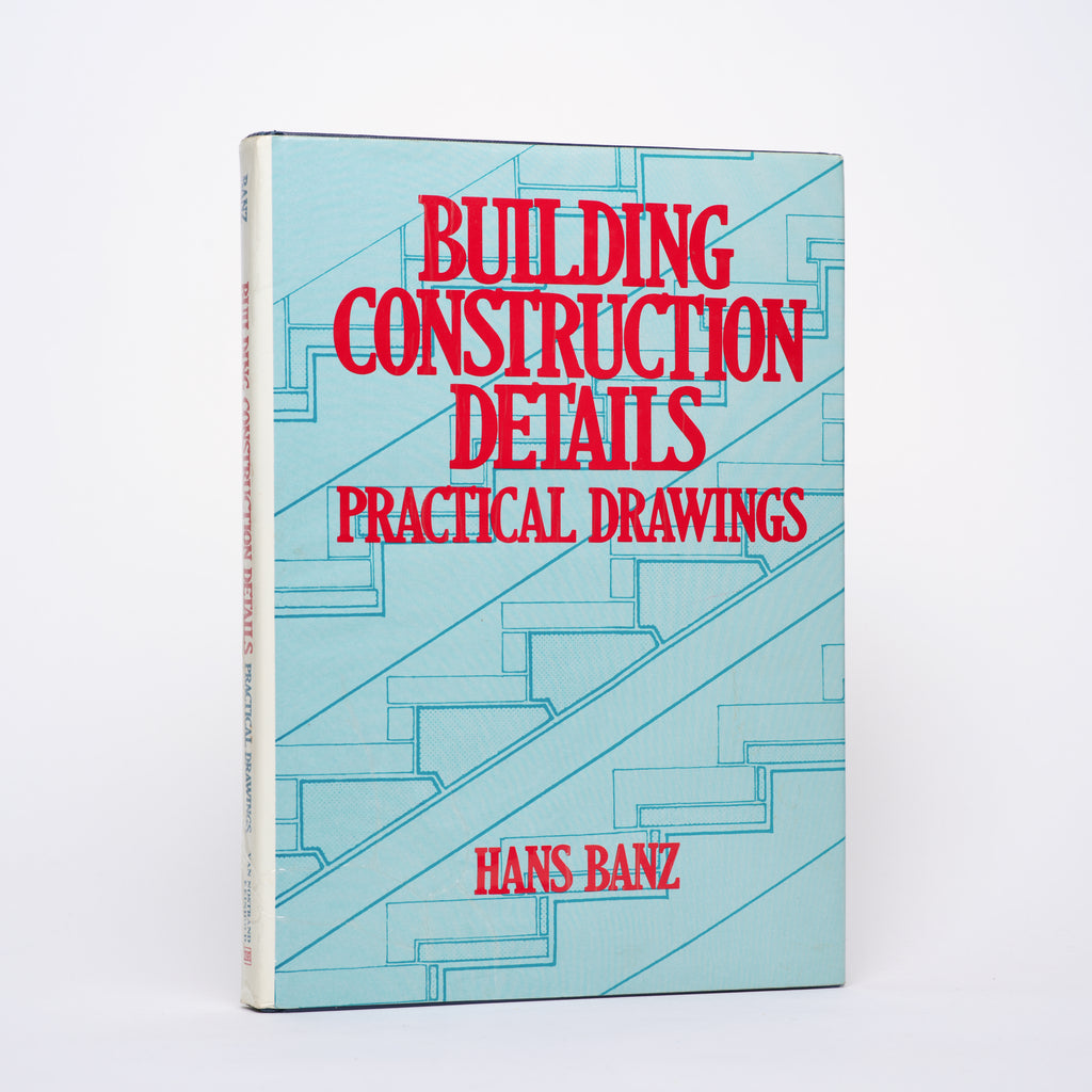 Building Construction Details: Practical Drawings - Banz, Hans